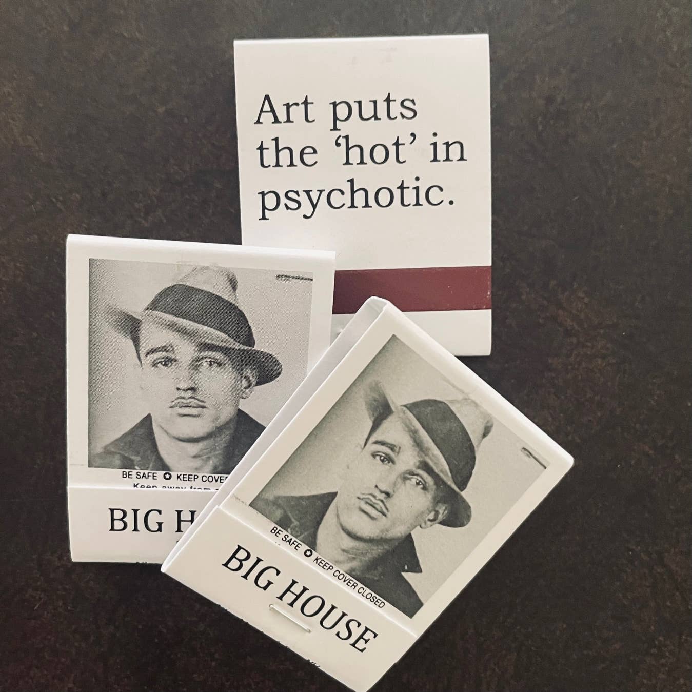 BIG House Matches, Art puts the 'hot' in psychotic.
