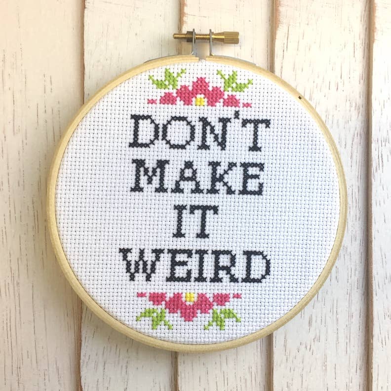 Don't Make It Weird Cross Stitch
