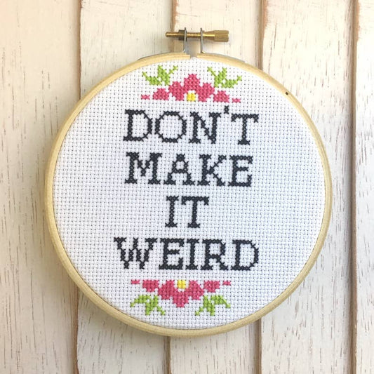 Don't Make It Weird Cross Stitch