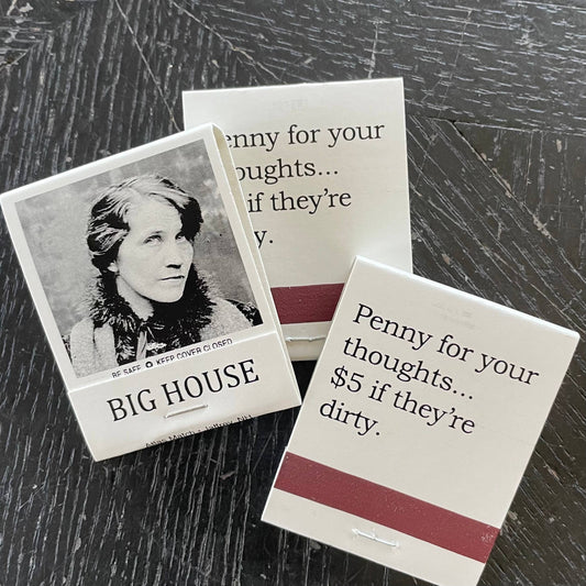 BIG House Matches, Penny for your thoughts...